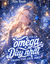 Tôi Là Omega Duy Nhất Trong ...