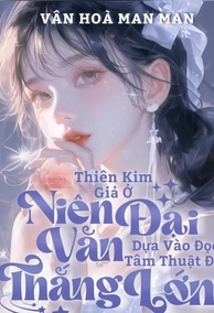 Thiên Kim Giả Ở Niên Đại Văn Dựa Vào Đọc Tâm Thuật Để Thắng Lớn