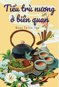 Tiểu Trù Nương Ở Biên Quan (bản Dịch)