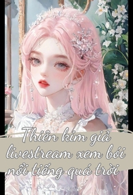Thiên Kim Giả Livestream Xem Bói Nổi Tiếng Quá Trời
