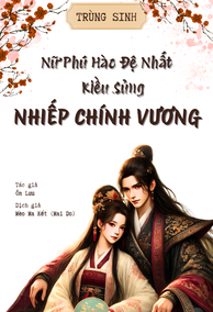 Trùng Sinh: Nữ Phú Hào Đệ Nhất Kiều Sủng Nhiếp Chính Vương