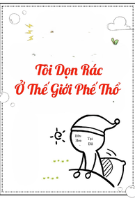 Tôi Dọn Rác Ở Thế Giới Phế Thổ