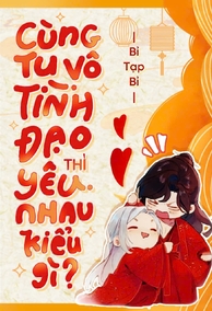 Cùng Tu Vô Tình Đạo Thì Yêu Nhau Kiểu Gì?