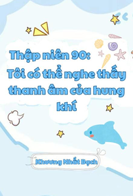 Thập Niên 90: Tôi Có Thể Nghe Thấy Thanh Âm Của Hung Khí