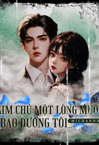 Kim Chủ Một Lòng Muốn Bao Dưỡng Tôi