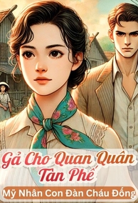Gả Cho Quân Nhân Tàn Phế, Người Đẹp Con Đàn Cháu Đống