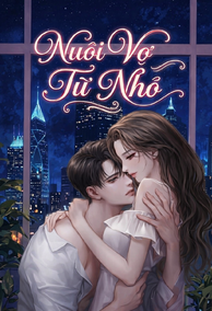 Nuôi Vợ Từ Nhỏ