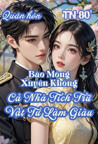 [TN80] Báo Mộng Xuyên Không, Cả Nhà Tích Trữ Vật Tư Làm Giàu