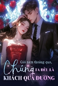 Gió nam thoáng qua, chúng ta đều là khách qua đường