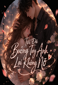 Tôi Đã Buông Tay Mà Anh Không Nỡ