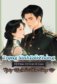Trọng Sinh Đổi Chồng, Mỹ Nhân Vớ Được Sĩ Quan Ngày Vệ Quốc, Đêm Cưng Vợ