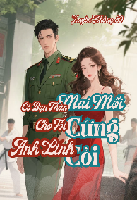 Xuyên Không 80, Cô Bạn Thân Mai Mối Cho Tôi Anh Lính Cứng Cỏi