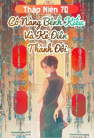 Thập Niên 70: Cô Nàng Bệnh Kiều Và Kẻ Điên Thành Đôi