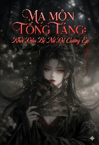 Ma Môn Tống Táng: Khởi Đầu Bị Nữ Đế Cưỡng Ép