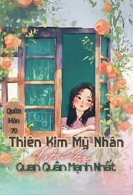 Quân Hôn 70, Mỹ Nhân Thiên Kim Trêu Chọc Quan Quân Mạnh Nhất