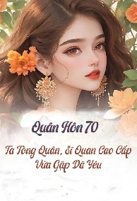 Trọng Sinh 70: Ta Tòng Quân, Sĩ Quan Cao Cấp Vừa Gặp Đã Yêu