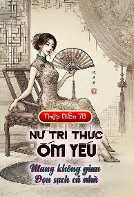 Xuống Nông Thôn Vào Năm 70, Nữ Trí Thức Ốm Yếu Mang Không Gian Dọn Sạch Cả Nhà