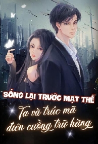 Sống Lại Mạt Thế, Mỹ Nữ Cùng Trúc Mã Điên Cuồng Tích Trữ Hàng Hóa, Một Đường Nằm Thắng!