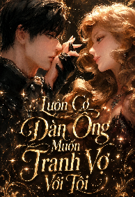 Luôn Có Đàn Ông Muốn Tranh Vợ Với Tôi