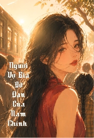 Người Vợ Bia Đỡ Đạn Của Nam Chính Truyện Niên Đại