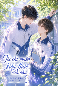 Tôi Chỉ Muốn Kiến Thức Của Cậu