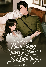 Thập Niên 70: Binh Vương Tuyệt Tự Một Đêm Sa Lưới Tình