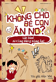Không Cho Bé Con Ăn No? Lật Bàn! Ai Cũng Đừng Hòng Ăn!