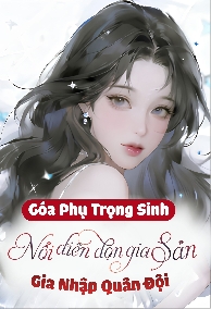 Góa Phụ Trọng Sinh, Nổi Điên Gom Tài Sản Theo Chồng Nhập Ngũ