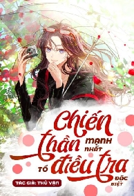 Chiến Thần Mạnh Nhất Tổ Điều Tra Đặc Biệt
