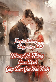 Xuyên Về Thập Niên 60 Gặp Đại Gia Bao Nuôi