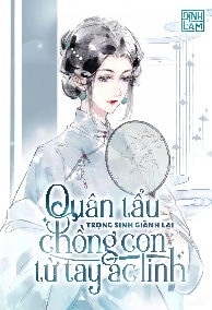 Thập Niên 70: Quân Tẩu Trọng Sinh Giành Lại Chồng Con Từ Tay Ác Linh