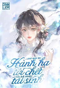 Thập Niên 80: Sau Khi Bị Hành Hạ Tới Chết, Tôi Đã Được Tái Sinh