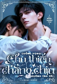 Cuồng Vọng! Chu Thiếu Không Chịu Buông Tha Tôi