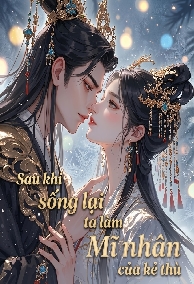 Sau Khi Sống Lại Ta Làm Mĩ Nhân Của Kẻ Thù