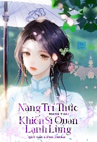 Thập Niên 70: Nàng Trí Thức Mang Thai Khiến Sĩ Quan Lạnh Lùng Quỳ Gối Cưng Chiều