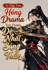 Ta Dựa Vào Hóng Drama Trở Thành Đệ Nhất Sủng Thần
